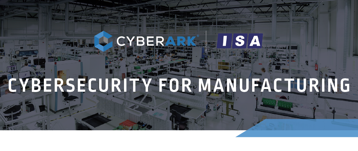 CyberArk and ISA Cybersecurity for Manufacturing