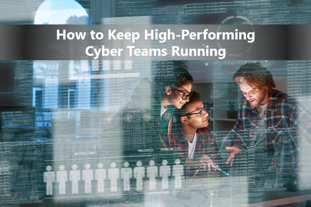 How to Keep High-Performing Cyber Teams Running
