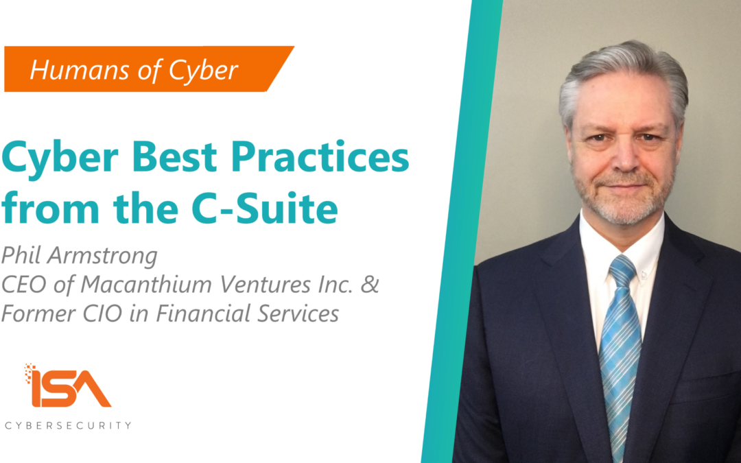Humans of Cyber: Best Practices from the C-Suite with Phil Armstrong