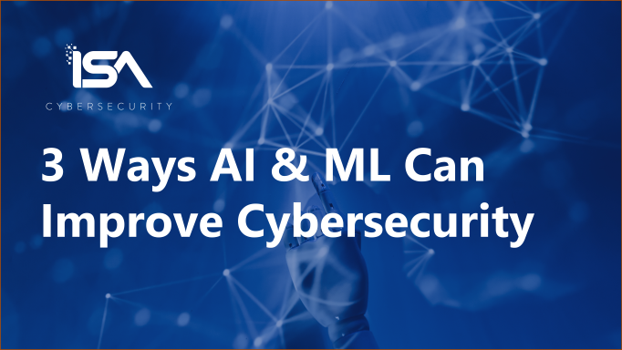 Three ways AI and ML can improve cybersecurity