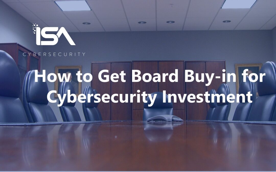 How to Get Board Buy-in for Cybersecurity Investment