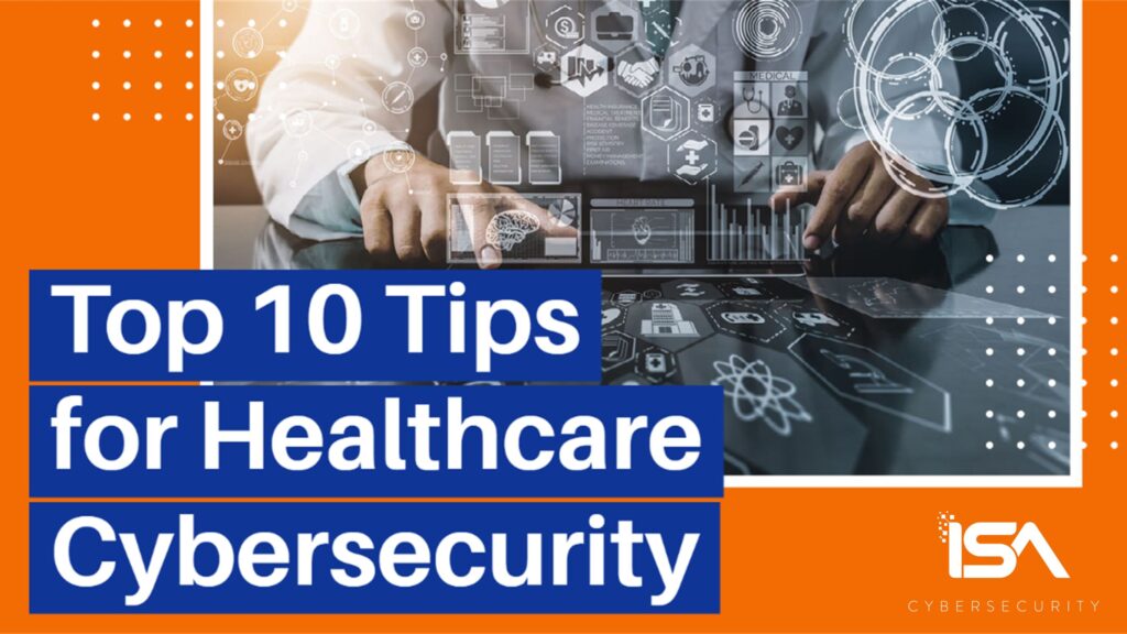 Top 10 tips for healthcare cybersecurity
