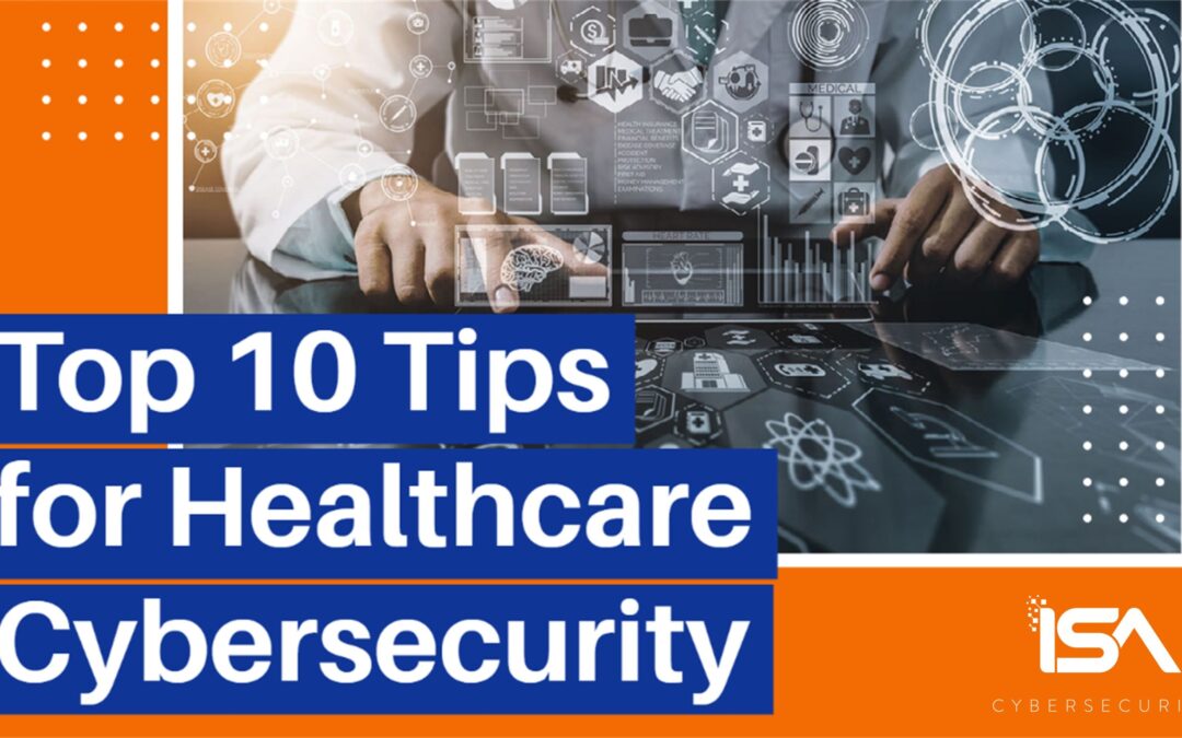 Top 10 Tips for Healthcare Cybersecurity