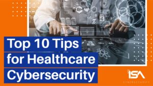 Top 10 tips for healthcare cybersecurity