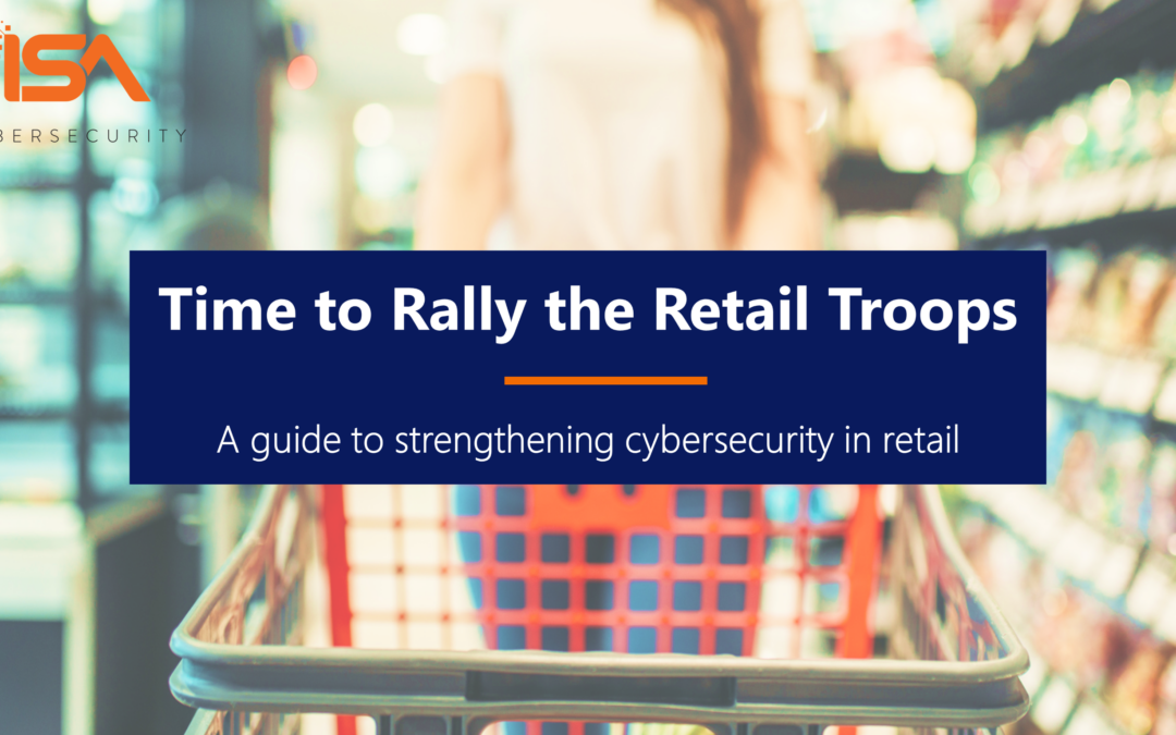 Time to Rally the Retail Troops: A Guide to Strengthening Cybersecurity in Retail
